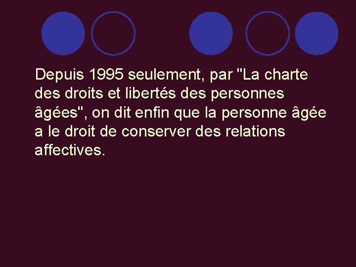 Depuis 1995 seulement, par "La charte des droits et libertés des personnes âgées", on