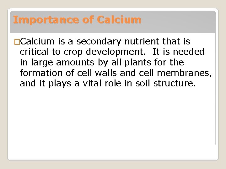 Importance of Calcium �Calcium is a secondary nutrient that is critical to crop development.