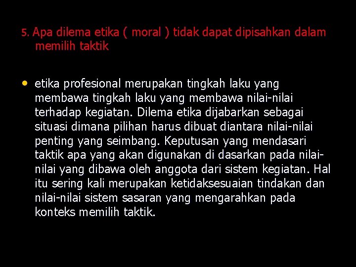 5. Apa dilema etika ( moral ) tidak dapat dipisahkan dalam memilih taktik •