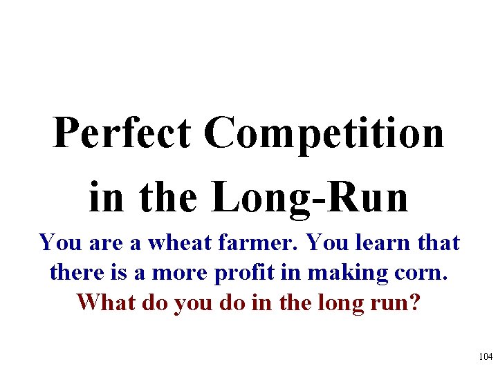 Perfect Competition in the Long-Run You are a wheat farmer. You learn that there