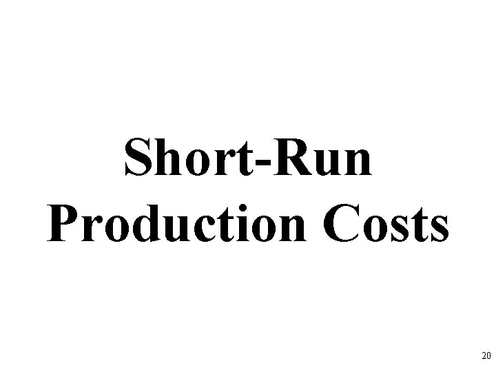Short-Run Production Costs 20 