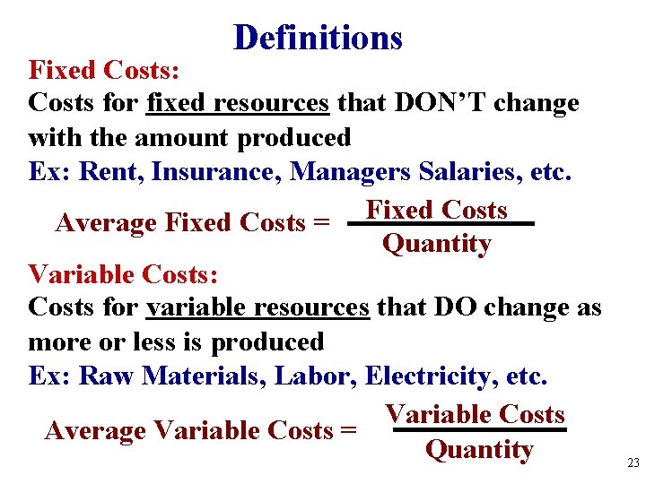 Definitions Fixed Costs: Costs for fixed resources that DON’T change with the amount produced