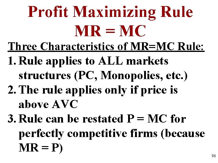 Profit Maximizing Rule MR = MC Three Characteristics of MR=MC Rule: 1. Rule applies