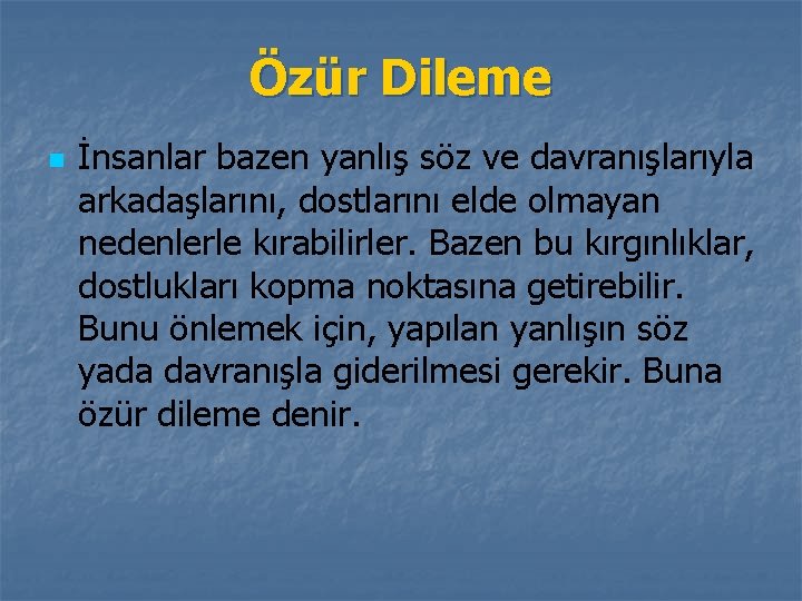 Özür Dileme n İnsanlar bazen yanlış söz ve davranışlarıyla arkadaşlarını, dostlarını elde olmayan nedenlerle