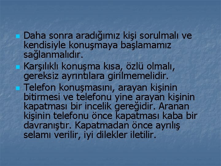 n n n Daha sonra aradığımız kişi sorulmalı ve kendisiyle konuşmaya başlamamız sağlanmalıdır. Karşılıklı