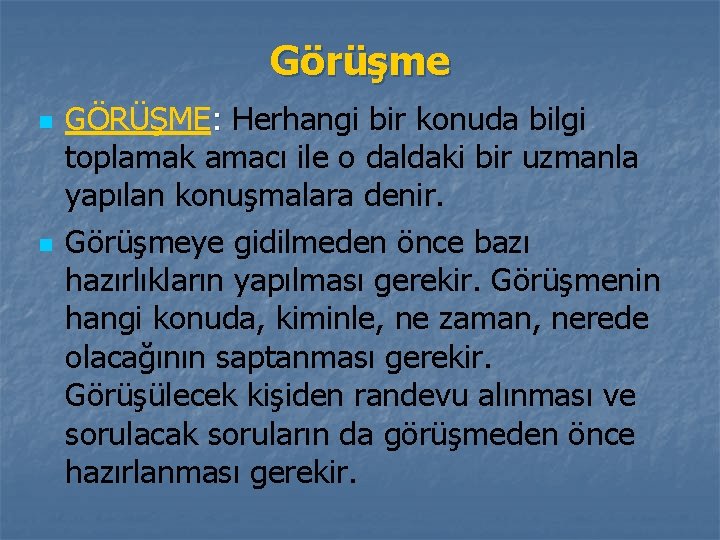 Görüşme n n GÖRÜŞME: Herhangi bir konuda bilgi toplamak amacı ile o daldaki bir