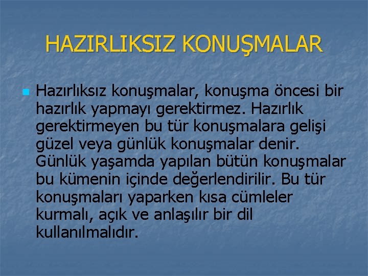 HAZIRLIKSIZ KONUŞMALAR n Hazırlıksız konuşmalar, konuşma öncesi bir hazırlık yapmayı gerektirmez. Hazırlık gerektirmeyen bu HAZIRLIKSIZ KONUŞMALAR n Hazırlıksız konuşmalar, konuşma öncesi bir hazırlık yapmayı gerektirmez. Hazırlık gerektirmeyen bu