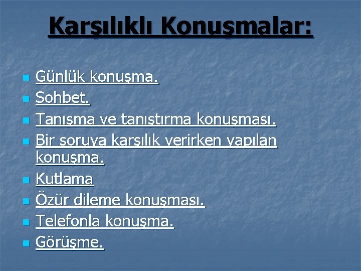 Karşılıklı Konuşmalar: n n n n Günlük konuşma. Sohbet. Tanışma ve tanıştırma konuşması. Bir