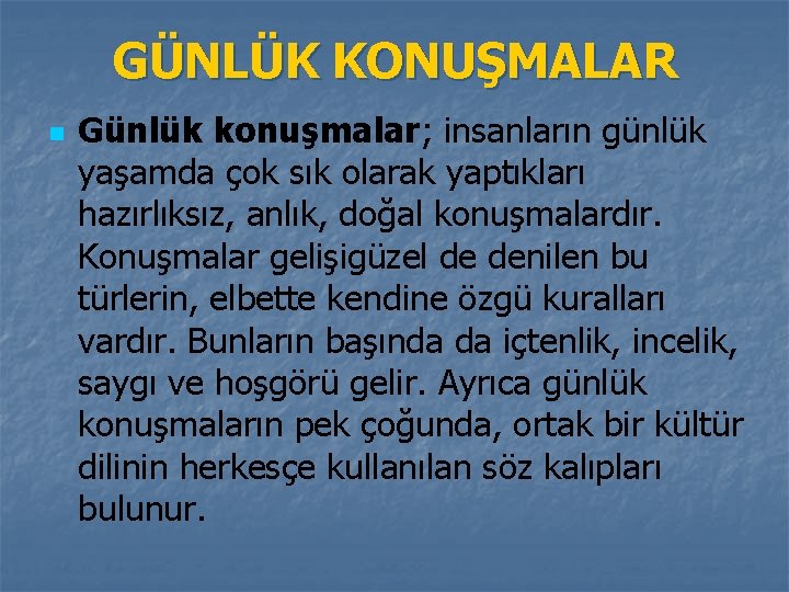 GÜNLÜK KONUŞMALAR n Günlük konuşmalar; insanların günlük yaşamda çok sık olarak yaptıkları hazırlıksız, anlık, GÜNLÜK KONUŞMALAR n Günlük konuşmalar; insanların günlük yaşamda çok sık olarak yaptıkları hazırlıksız, anlık,
