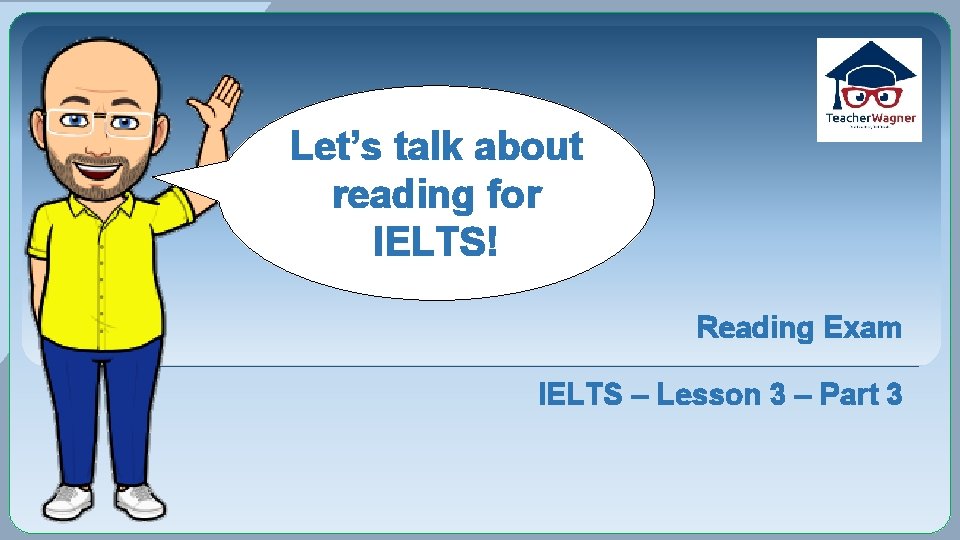 Let’s talk about reading for IELTS! Reading Exam IELTS – Lesson 3 – Part