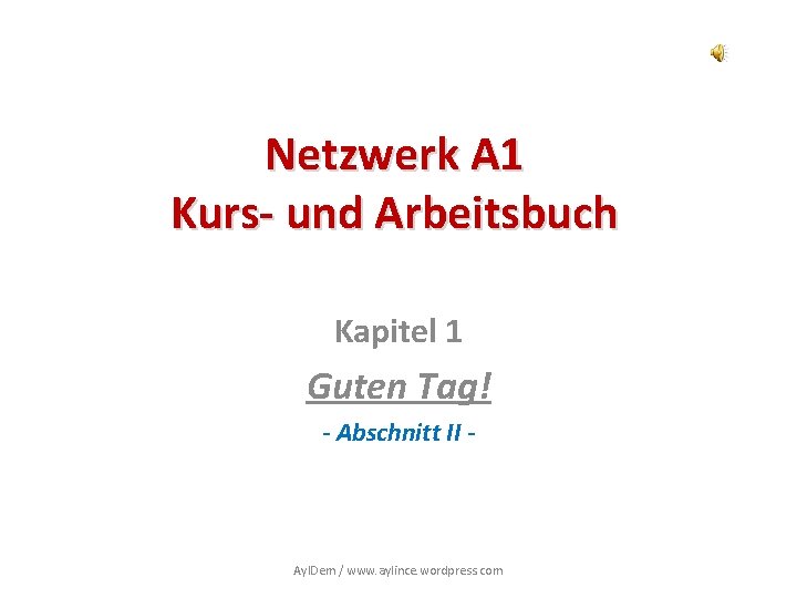 Netzwerk A 1 Kurs- und Arbeitsbuch Kapitel 1 Guten Tag! - Abschnitt II -