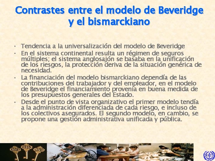 Contrastes entre el modelo de Beveridge y el bismarckiano • Tendencia a la universalización