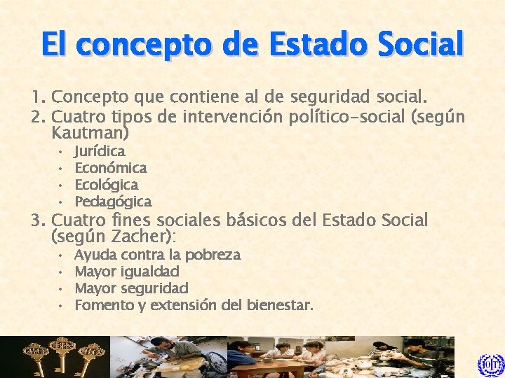 El concepto de Estado Social 1. Concepto que contiene al de seguridad social. 2.