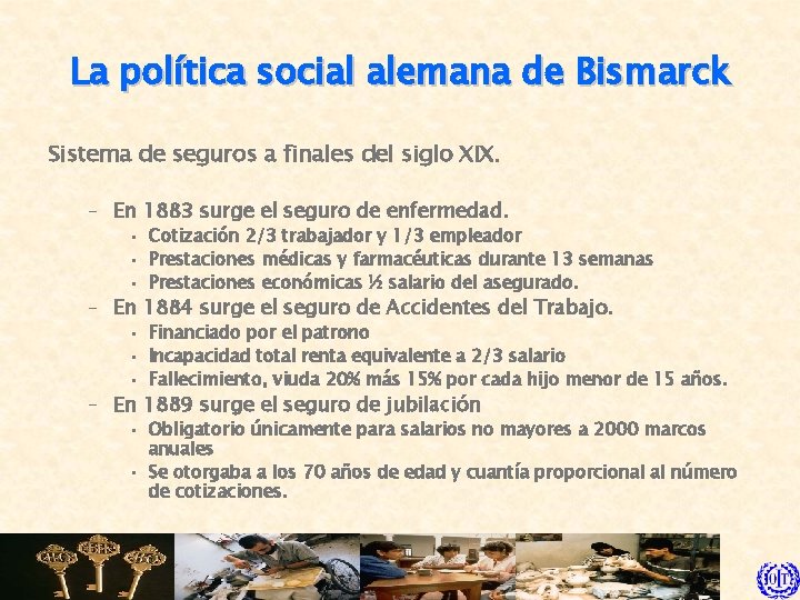 La política social alemana de Bismarck Sistema de seguros a finales del siglo XIX.