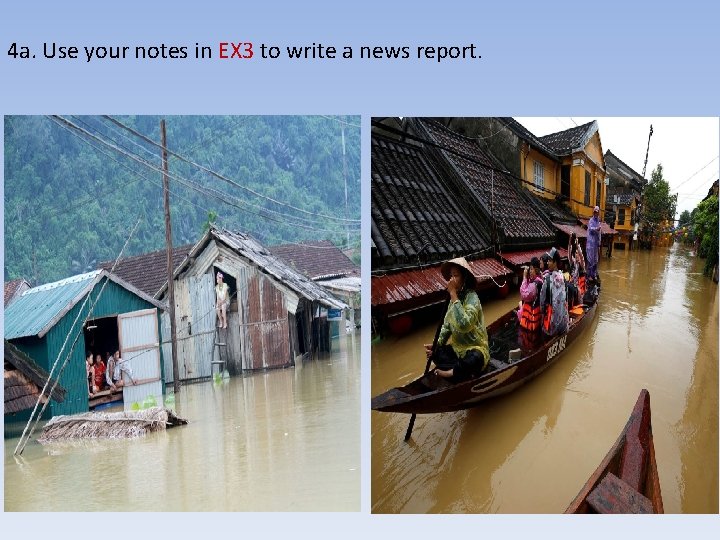4 a. Use your notes in EX 3 to write a news report. 