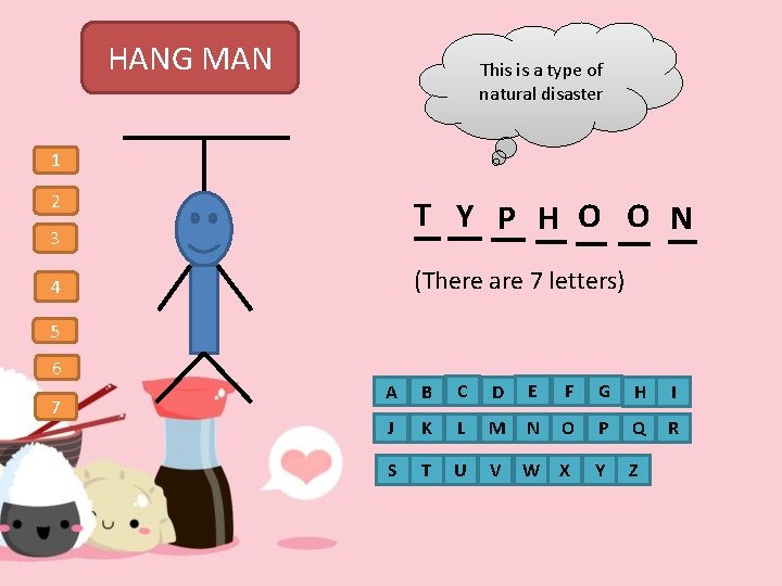 HANG MAN This is a type of natural disaster 1 2 T Y P