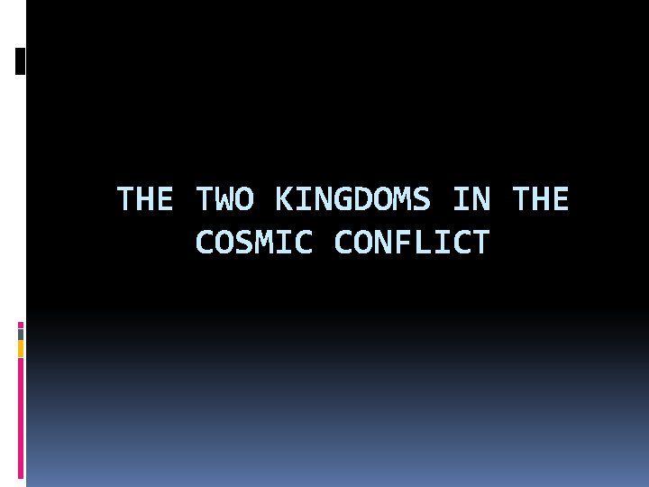 THE TWO KINGDOMS IN THE COSMIC CONFLICT 