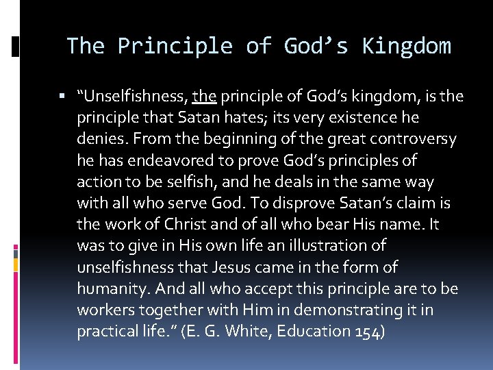 The Principle of God’s Kingdom “Unselfishness, the principle of God’s kingdom, is the principle