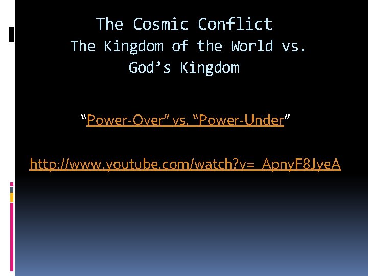 The Cosmic Conflict The Kingdom of the World vs. God’s Kingdom “Power-Over” vs. “Power-Under”