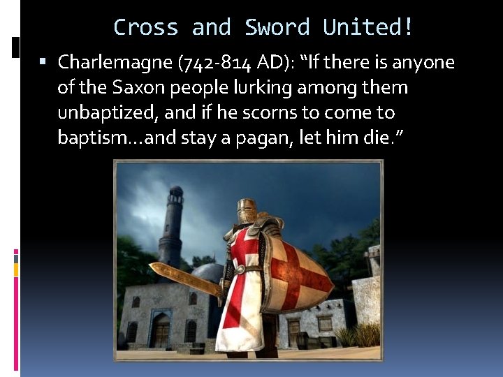 Cross and Sword United! Charlemagne (742 -814 AD): “If there is anyone of the