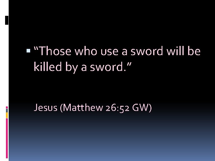  “Those who use a sword will be killed by a sword. ” Jesus