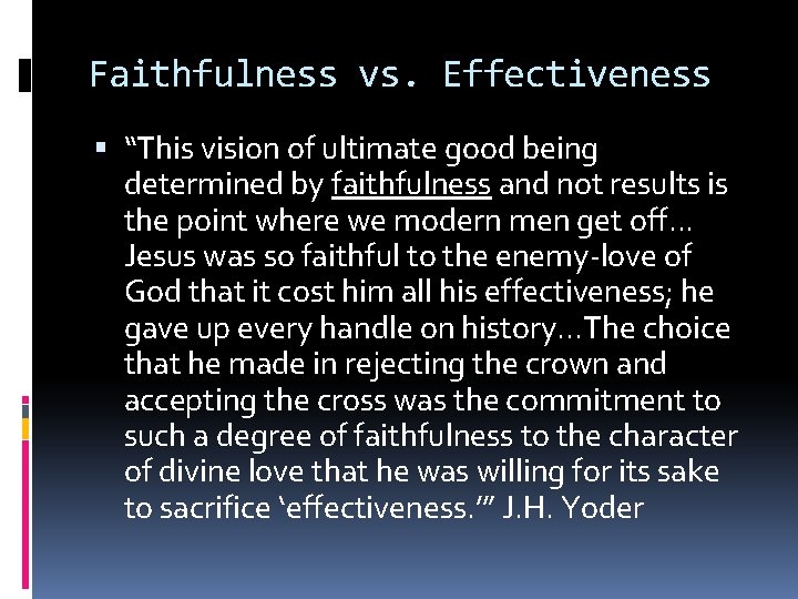 Faithfulness vs. Effectiveness “This vision of ultimate good being determined by faithfulness and not