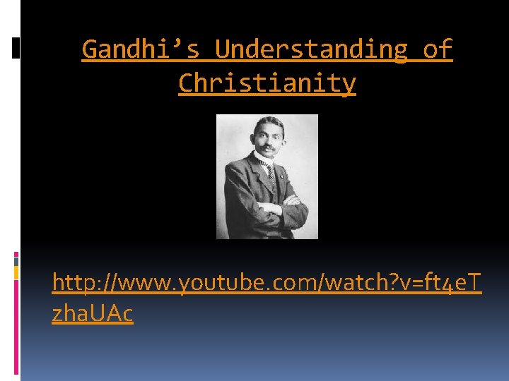 Gandhi’s Understanding of Christianity http: //www. youtube. com/watch? v=ft 4 e. T zha. UAc