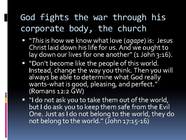 God fights the war through his corporate body, the church “This is how we