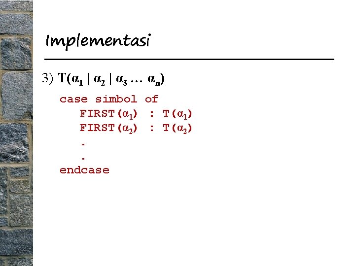 Implementasi 3) T(α 1 | α 2 | α 3 … αn) case simbol