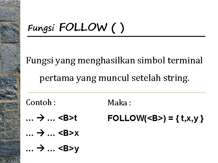Fungsi FOLLOW ( ) Fungsi yang menghasilkan simbol terminal pertama yang muncul setelah string.
