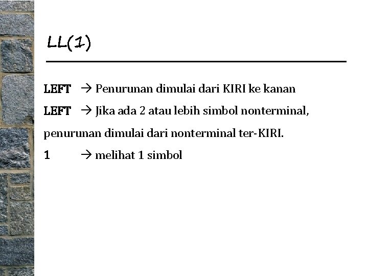 LL(1) LEFT Penurunan dimulai dari KIRI ke kanan LEFT Jika ada 2 atau lebih