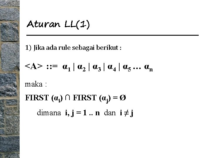 Aturan LL(1) 1) Jika ada rule sebagai berikut : <A> : : = α