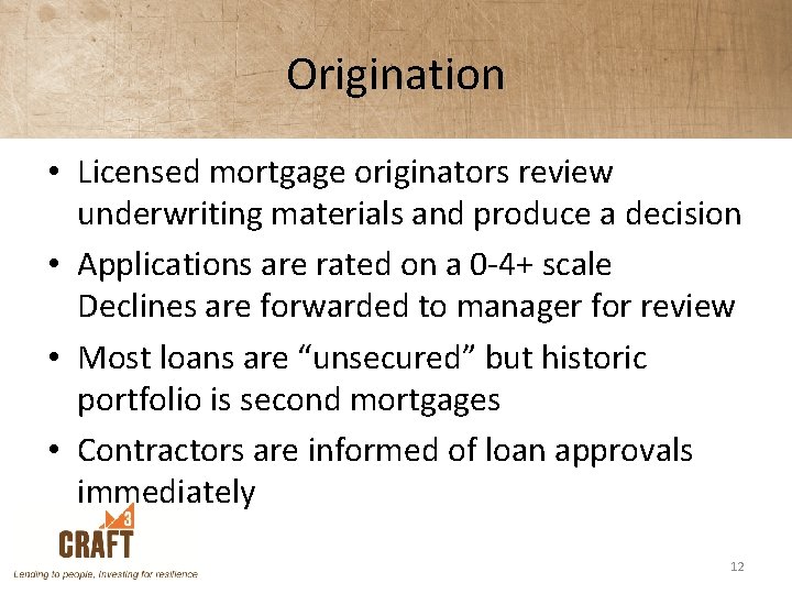 Origination • Licensed mortgage originators review underwriting materials and produce a decision • Applications
