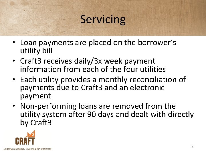 Servicing • Loan payments are placed on the borrower’s utility bill • Craft 3