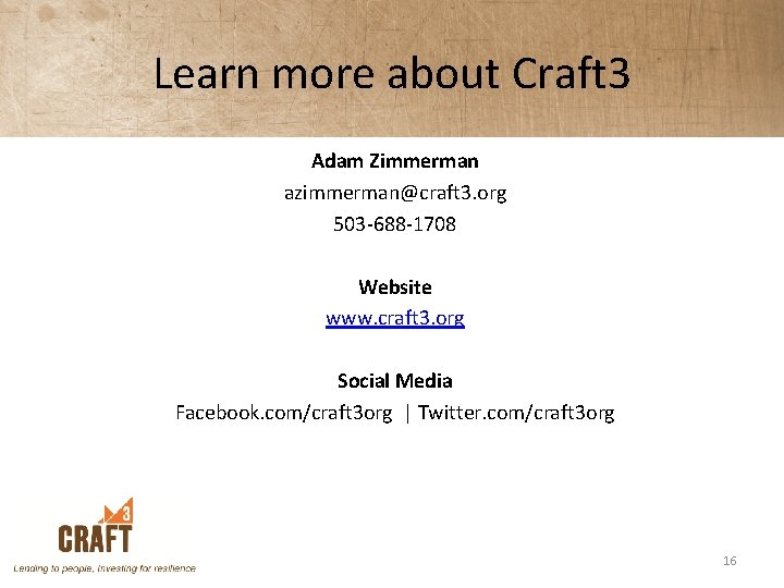 Learn more about Craft 3 Adam Zimmerman azimmerman@craft 3. org 503 -688 -1708 Website