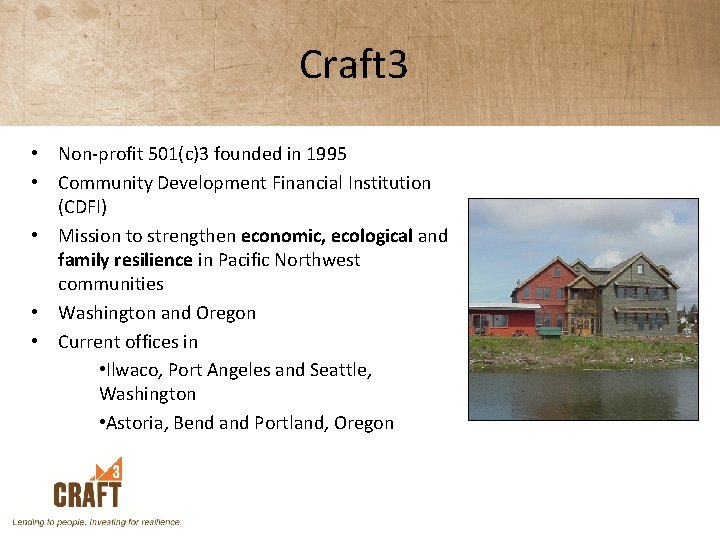 Craft 3 • Non-profit 501(c)3 founded in 1995 • Community Development Financial Institution (CDFI)