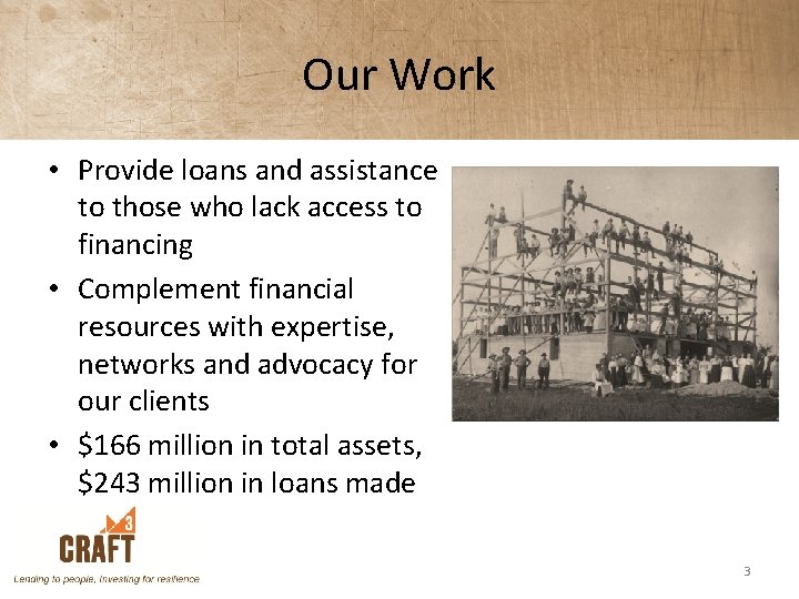 Our Work • Provide loans and assistance to those who lack access to financing