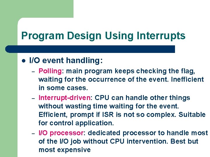 Program Design Using Interrupts l I/O event handling: – – – Polling: main program