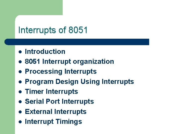 Interrupts of 8051 l l l l Introduction 8051 Interrupt organization Processing Interrupts Program