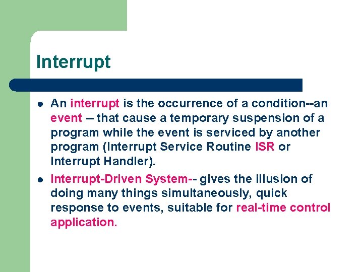 Interrupt l l An interrupt is the occurrence of a condition--an event -- that