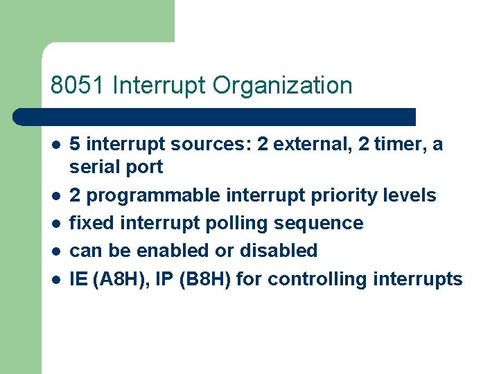 8051 Interrupt Organization l l l 5 interrupt sources: 2 external, 2 timer, a