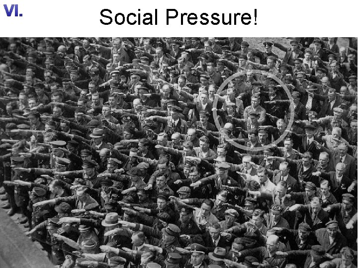 VI. Social Pressure! 
