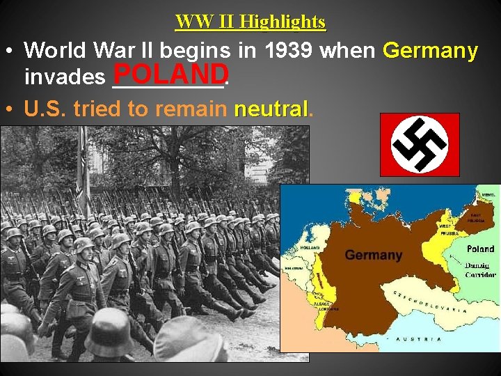 WW II Highlights • World War II begins in 1939 when Germany invades POLAND