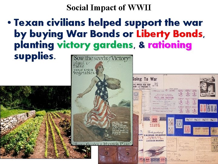 Social Impact of WWII • Texan civilians helped support the war by buying War