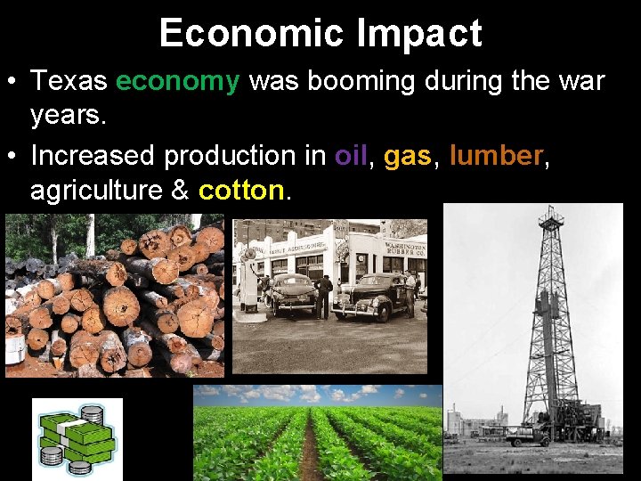 Economic Impact • Texas economy was booming during the war years. • Increased production