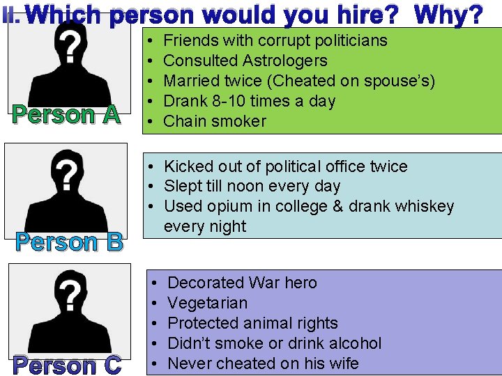 II. Which person would you hire? Why? Person A Person B Person C •