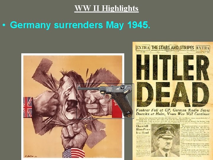 WW II Highlights • Germany surrenders May 1945. 