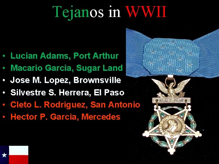 Tejanos in WWII • • • Lucian Adams, Port Arthur Macario Garcia, Sugar Land