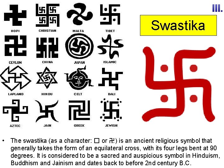 III. Swastika • The swastika (as a character: � or 卍) is an ancient