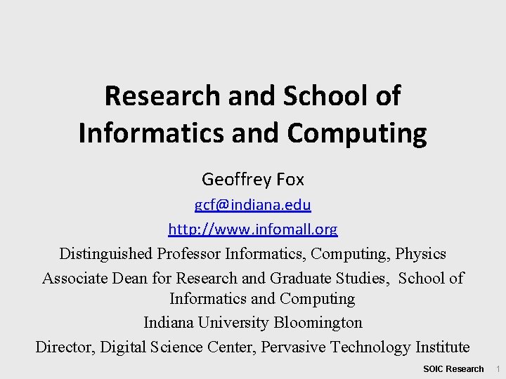 Research and School of Informatics and Computing Geoffrey Fox gcf@indiana. edu http: //www. infomall.